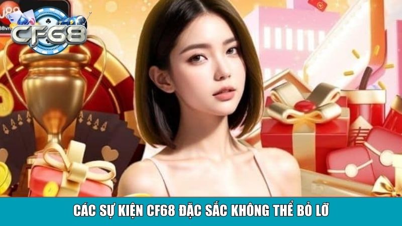 Khuyến Mãi CF68: Cơ Hội Nhận Ưu Đãi Hấp Dẫn Dành Cho Hội Viên 2 Các sự kiện CF68 đặc sắc không thể bỏ lỡ
