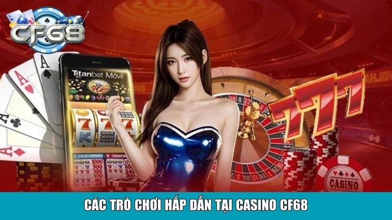 Các trò chơi hấp dẫn tại Casino CF68