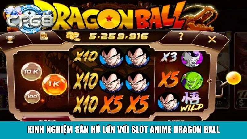 Kinh nghiệm săn hũ lớn với slot anime Dragon Ball
