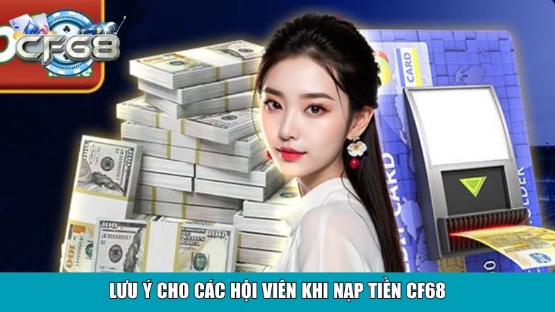 Lưu ý cho các hội viên khi nạp tiền CF68