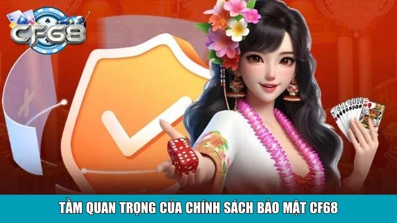 Tầm quan trọng của chính sách bảo mật CF68