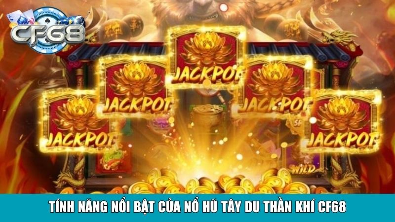 Nổ Hũ Tây Du Thần Khí Cf68 – Siêu Phẩm Giải Trí Hấp Dẫn 3 Tính năng nổi bật của Nổ Hũ Tây Du Thần Khí Cf68