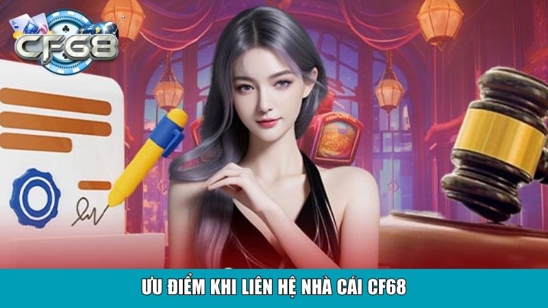 Liên Hệ CF68: Hướng Dẫn Liên Hệ Các Kênh Hỗ Trợ Hiệu Quả 3 Ưu điểm khi liên hệ nhà cái CF68