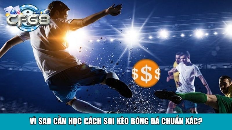 Vì sao cần học cách soi kèo bóng đá chuẩn xác?
