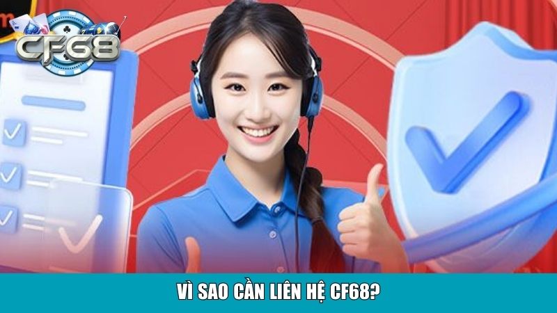Liên Hệ CF68: Hướng Dẫn Liên Hệ Các Kênh Hỗ Trợ Hiệu Quả 1 Vì sao cần liên hệ CF68?