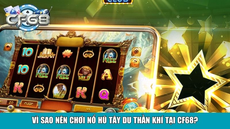 Nổ Hũ Tây Du Thần Khí Cf68 – Siêu Phẩm Giải Trí Hấp Dẫn 4 Vì sao nên chơi Nổ Hũ Tây Du Thần Khí tại Cf68?