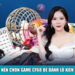 Vì sao nên chọn CF68 để đánh lô xiên online