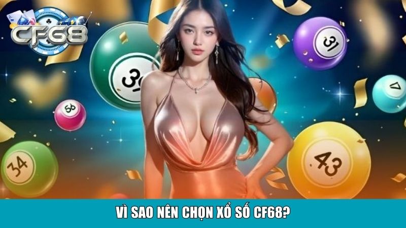 Vì sao nên chọn xổ số CF68?