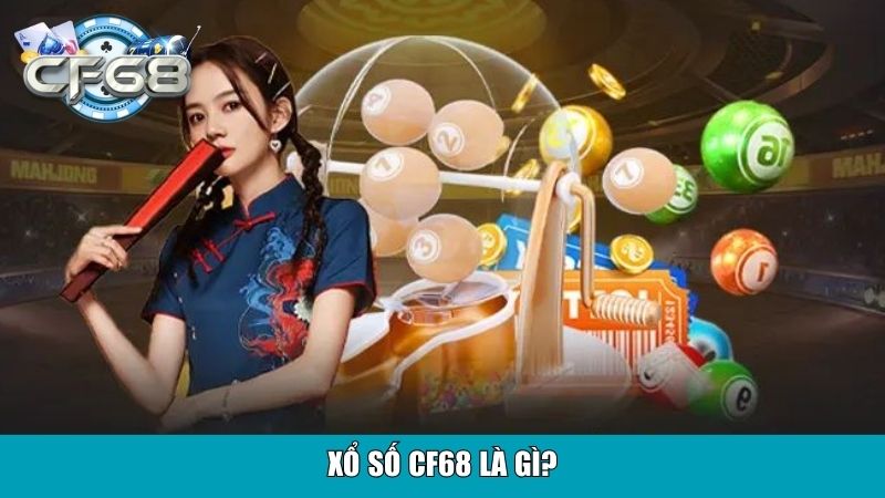 Xổ số CF68 là gì?